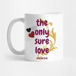 The only sure love that of a mother Mug